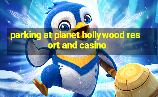 parking at planet hollywood resort and casino