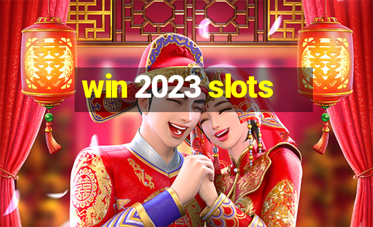 win 2023 slots