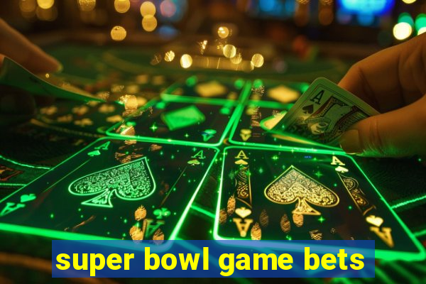 super bowl game bets