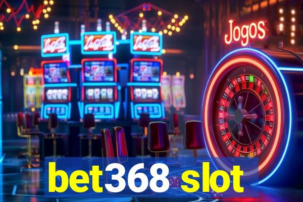 bet368 slot