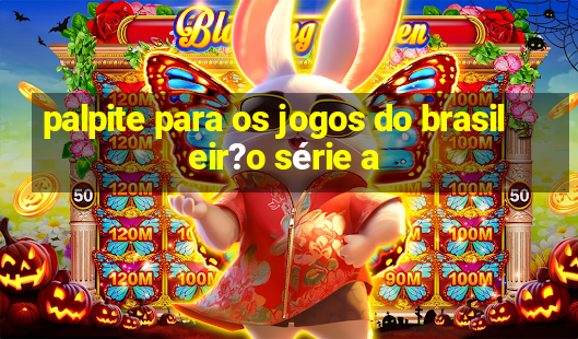 palpite para os jogos do brasileir?o série a