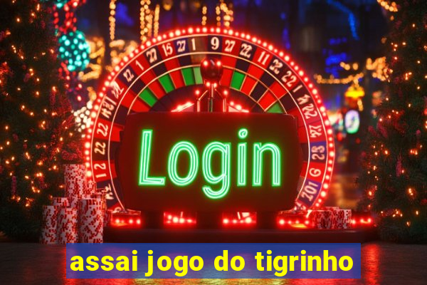 assai jogo do tigrinho