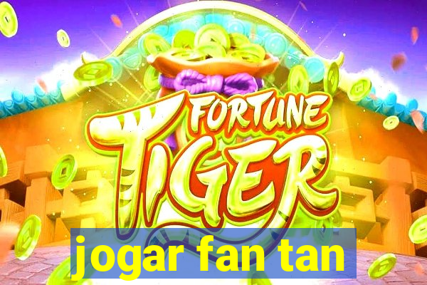 jogar fan tan