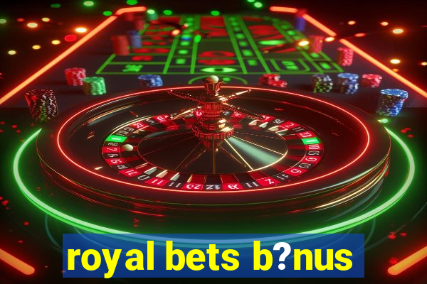 royal bets b?nus