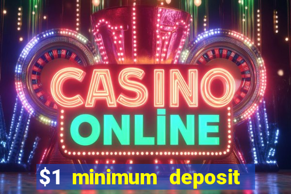 $1 minimum deposit online casino