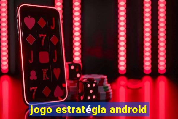 jogo estratégia android