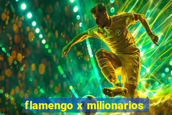 flamengo x milionarios