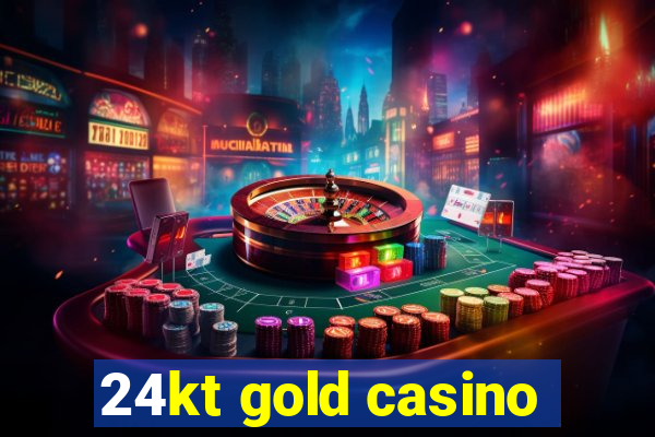 24kt gold casino