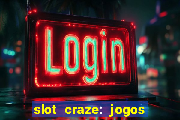 slot craze: jogos de cassino