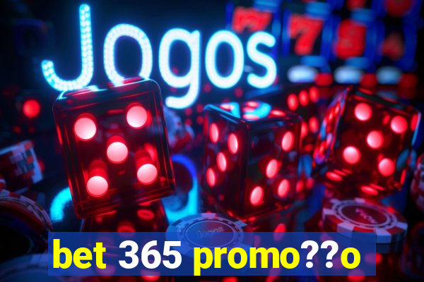 bet 365 promo??o