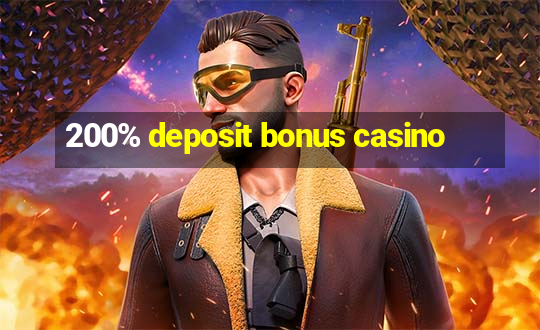 200% deposit bonus casino