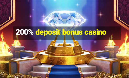 200% deposit bonus casino