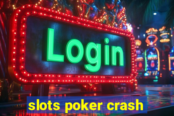 slots poker crash