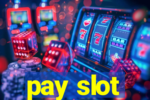 pay slot