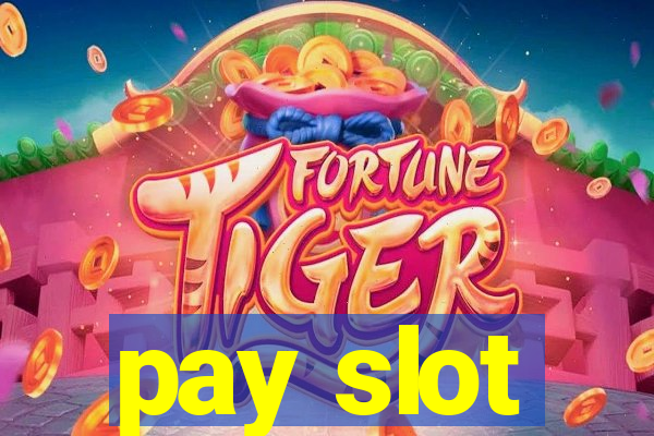 pay slot