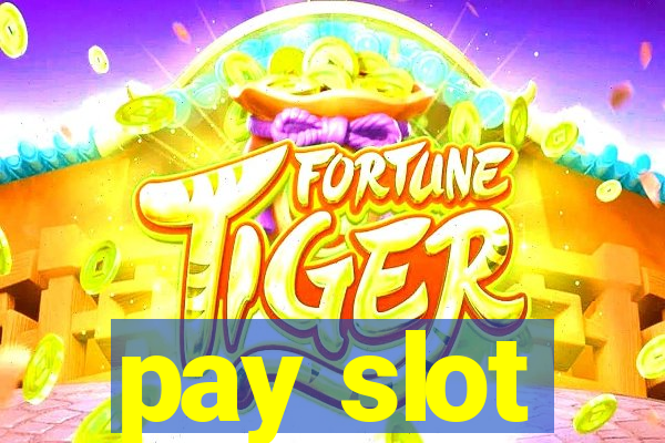 pay slot