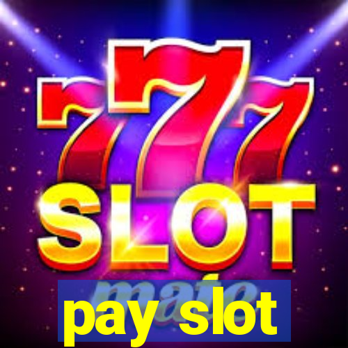 pay slot