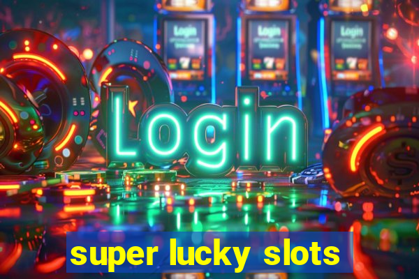 super lucky slots