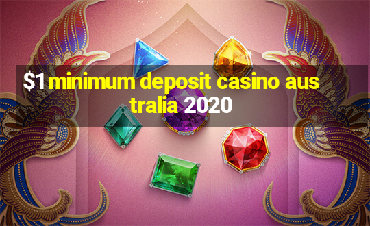 $1 minimum deposit casino australia 2020