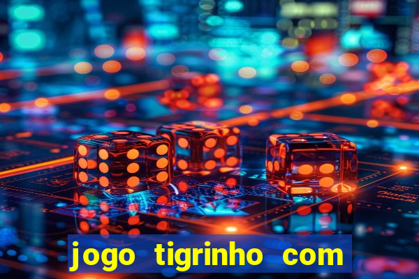 jogo tigrinho com bonus de cadastro