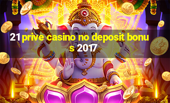 21 prive casino no deposit bonus 2017