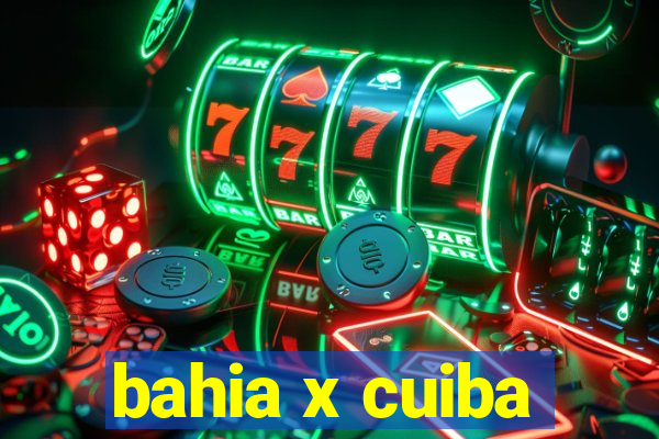 bahia x cuiba