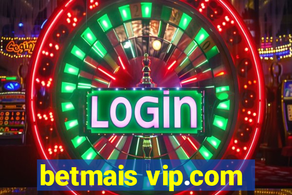 betmais vip.com