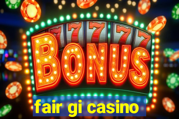 fair gi casino