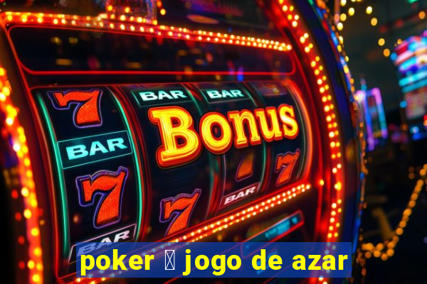 poker 茅 jogo de azar