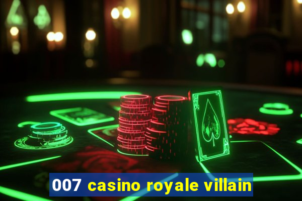 007 casino royale villain