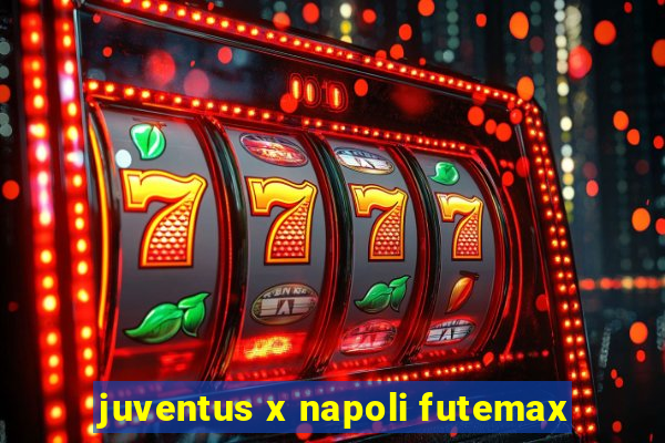 juventus x napoli futemax