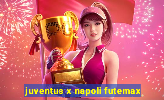 juventus x napoli futemax