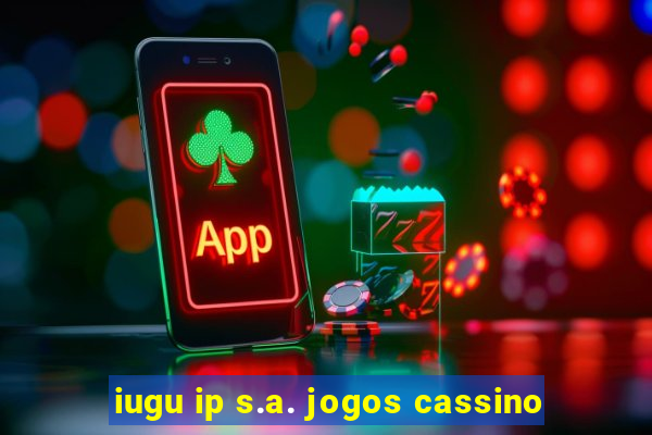 iugu ip s.a. jogos cassino