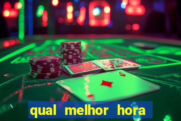 qual melhor hora para jogar fortune tiger