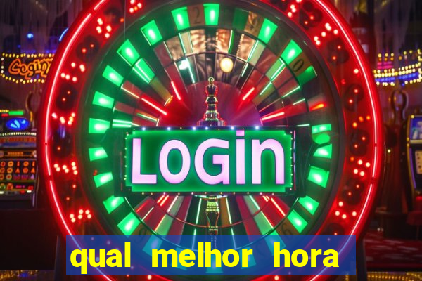 qual melhor hora para jogar fortune tiger