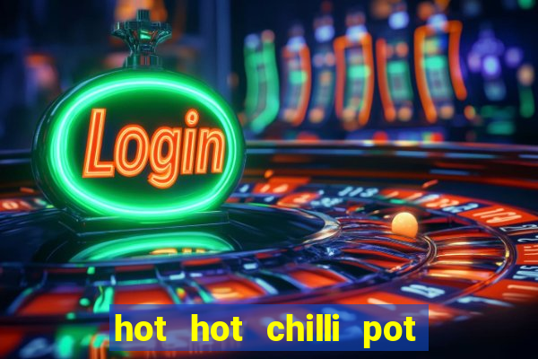 hot hot chilli pot slot free play