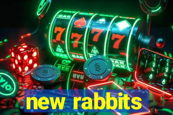 new rabbits