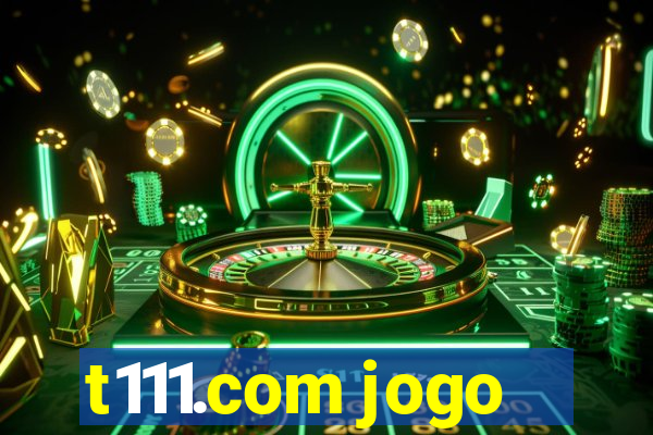 t111.com jogo