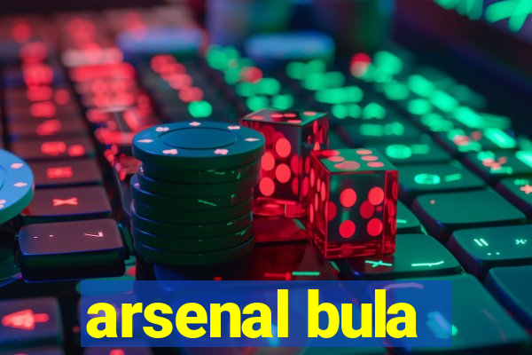 arsenal bula