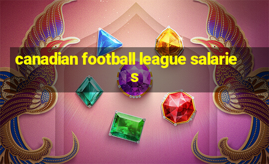 canadian football league salaries