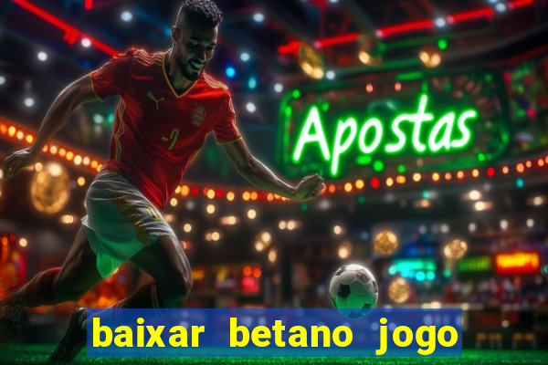 baixar betano jogo de aposta