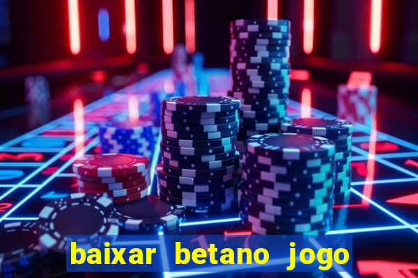 baixar betano jogo de aposta