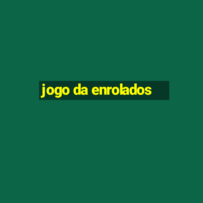 jogo da enrolados