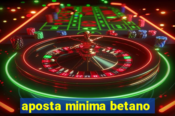 aposta minima betano