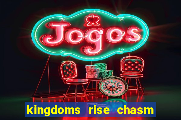 kingdoms rise chasm of fear slot