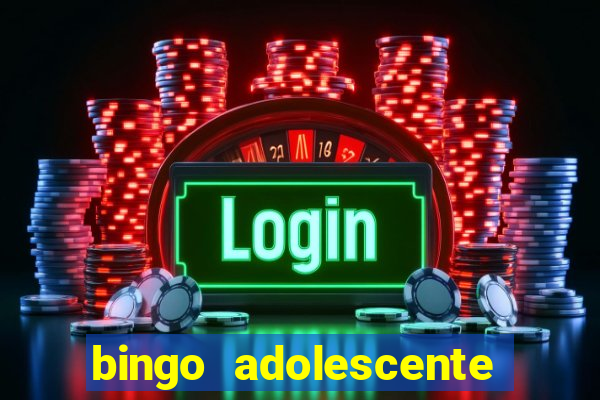 bingo adolescente já fez as coisas abaixo?