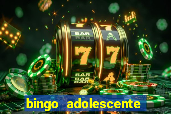 bingo adolescente já fez as coisas abaixo?