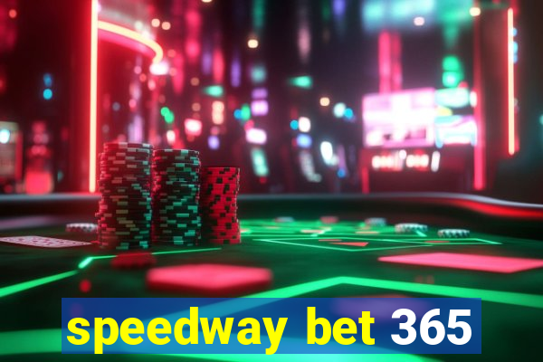 speedway bet 365