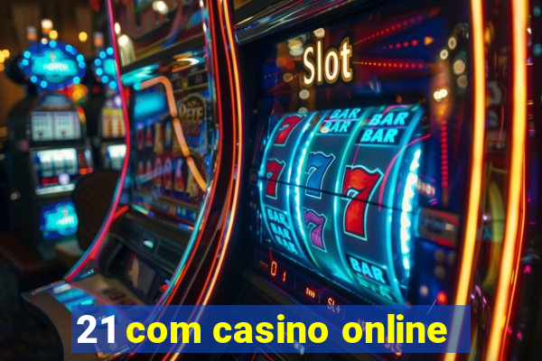 21 com casino online