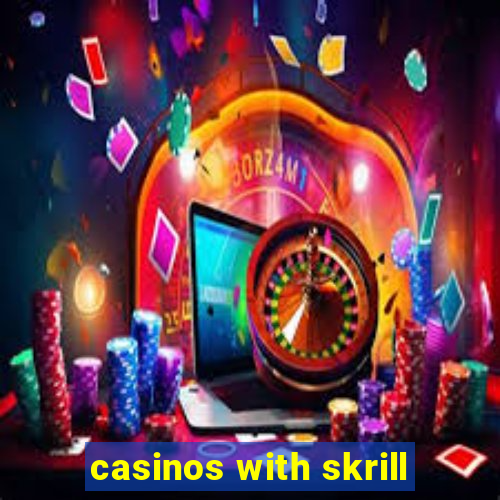 casinos with skrill